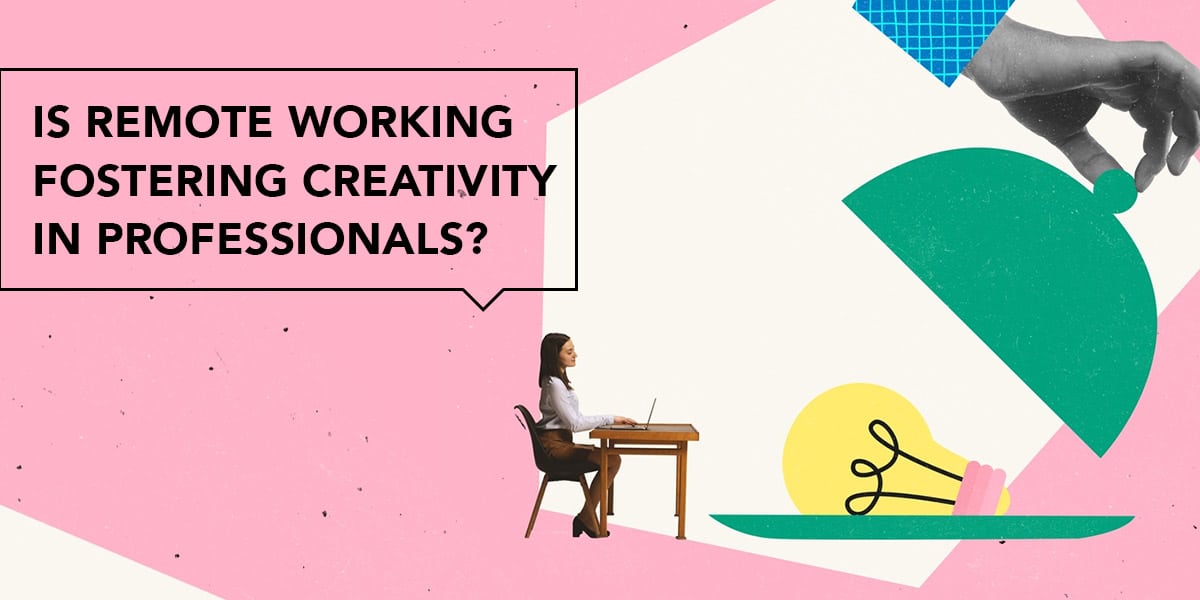 Is remote working fostering creativity in individuals?